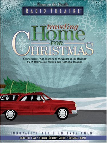 Traveling Home for Christmas: Four Stories That Journey to the Heart of Christmas (Radio Theatre) (9781589972841) by Henry, O; Trollope, Anthony; Tolstoy, Count Leo; Arnold, Dave; Glassborrow, Philip