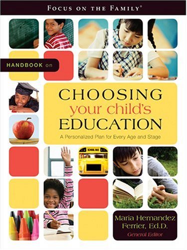 Imagen de archivo de Handbook on Choosing Your Child's Education: A Personalized Plan for Every Age and Stage (Focus on the Family) a la venta por Your Online Bookstore