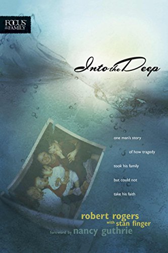 9781589973787: Into the Deep: One Man's Story of How Tragedy Took His Family but Could Not Take His Faith (Focus on the Family Books)