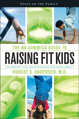 Stock image for The No-Gimmick Guide to Raising Fit Kids : The Parents' Plan for Overcoming Childhood Obesity for sale by Better World Books