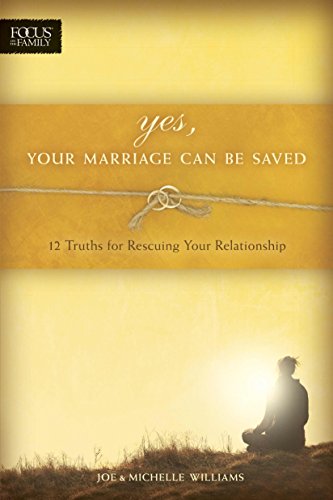 Imagen de archivo de Yes, Your Marriage Can Be Saved: 12 Truths for Rescuing Your Relationship a la venta por Jenson Books Inc