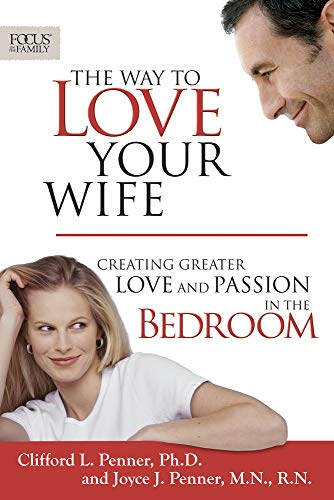 Stock image for The Way to Love Your Wife: Creating Greater Love and Passion in the Bedroom (Focus on the Family Books) for sale by SecondSale