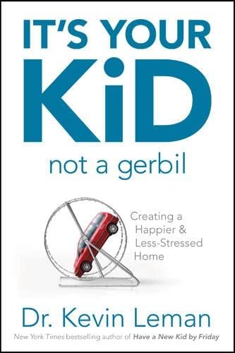 Stock image for It's Your Kid, Not a Gerbil: Creating a Happier & Less-Stressed Home for sale by Gulf Coast Books