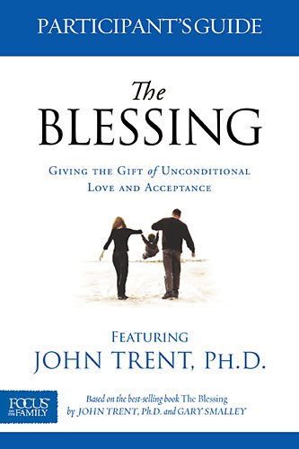 The Blessing Participant's Guide: Giving the Gift of Unconditional Love and Acceptance (9781589977112) by Trent, John