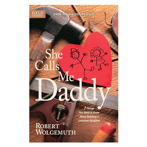 Stock image for She Calls Me Daddy: 7 Things You Need to Know about Building a Complete Daughter for sale by ThriftBooks-Dallas