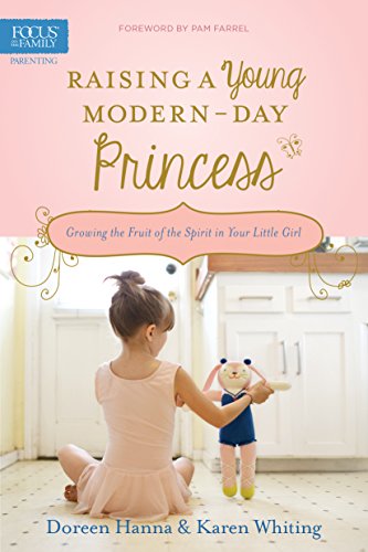 Stock image for Raising a Young Modern-Day Princess: Growing the Fruit of the Spirit in Your Little Girl for sale by Orion Tech