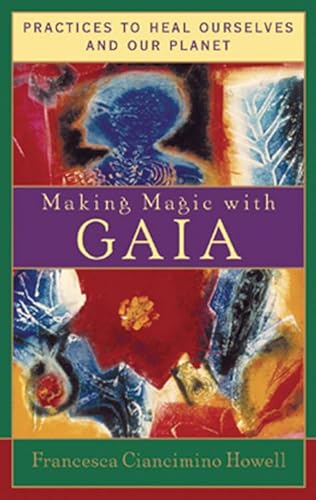 Stock image for Making Magic with Gaia: Practices to Heal Ourselves and Our Planet for sale by SecondSale