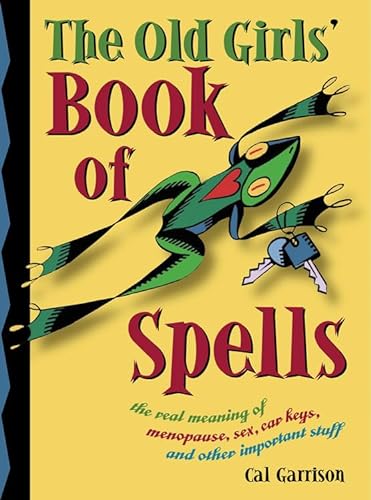 Imagen de archivo de The Old Girls' Book of Spells: the real meaning of menopause, sex, car keys, and other important stuff about magic a la venta por Wonder Book