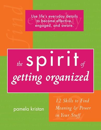 Stock image for The Spirit of Getting Organized: 12 Skills to Find Meaning and Power in Your Stuff for sale by SecondSale