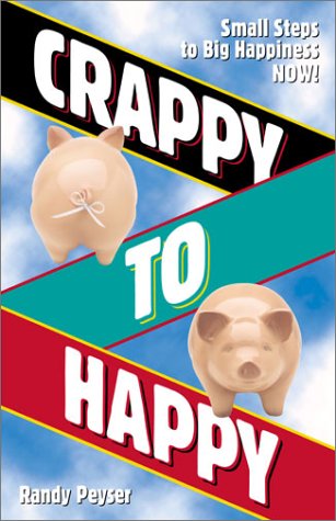 Stock image for Crappy to Happy: Small Steps to Big Happiness NOW! for sale by ThriftBooks-Atlanta