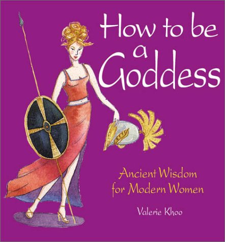 9781590030561: How to Be a Goddess: Ancient Wisdom for Modern Women
