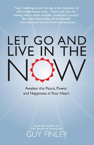 Stock image for Let Go and Live in the Now: Awaken the Peace, Power, and Happiness in Your Heart for sale by SecondSale