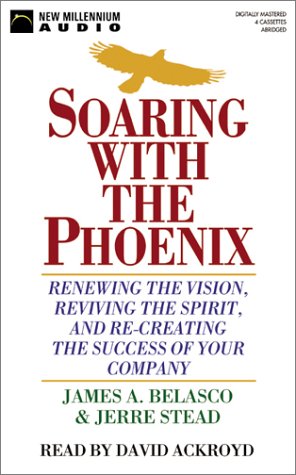 Stock image for Soaring With the Phoenix: Renewing the Vision, Reviving the Spirit, and Re-Creating the Success of Your Company