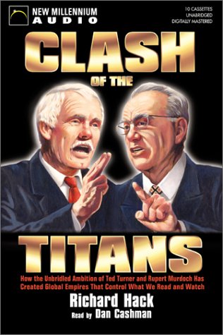 Stock image for Clash of the Titans: How the Unbridled Ambition of Ted Turner and Rupert Murdoch Has Created Global Empires That Control What We Read and Watch Each Day for sale by The Yard Sale Store