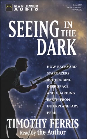 Seeing in the Dark: How Backyard Stargazers Are Probing Deep Space, and Guarding Earth from Interplanetary Peril (9781590072752) by Timothy Ferris