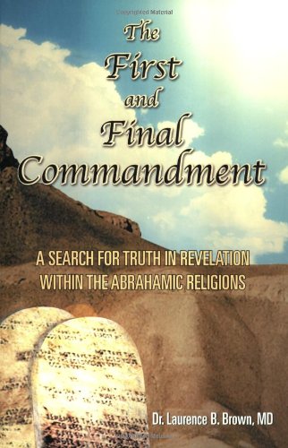 Beispielbild fr The First & Final Commandment: A Search for Truth in Revelation Within the Abrahamic Religions zum Verkauf von ThriftBooks-Atlanta