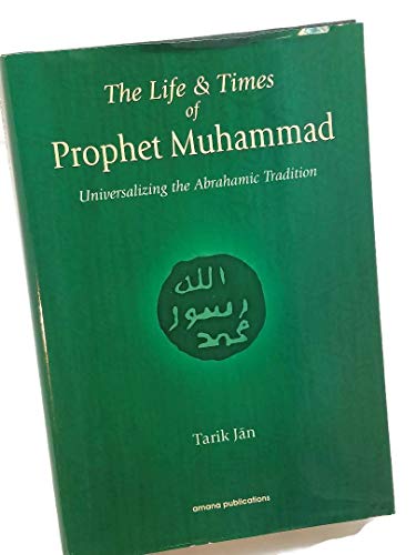 Stock image for The Life And Times of Prophet Muhammad: Universalizing the Abrahamic Tradition for sale by Half Price Books Inc.