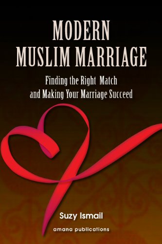 Modern Muslim Marriage: Finding the Right Match and Making Your Marriage Succeed