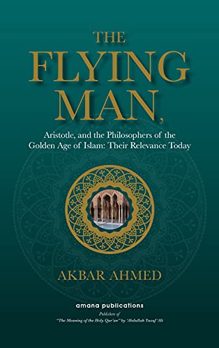 Imagen de archivo de The Flying Man: Aristotle, and the Philosophers of the Golden Age of Islam: Their Relevance Today a la venta por ThriftBooks-Dallas