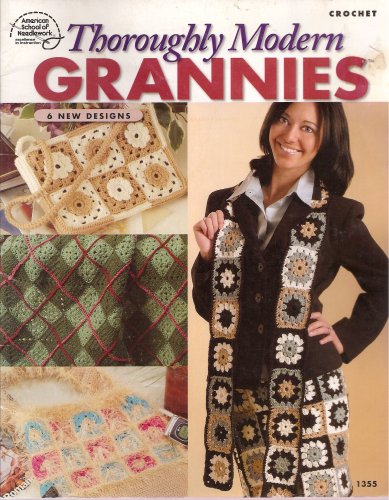 Thoroughly Modern Grannies (Crochet, 6 New Designs) (9781590120828) by American School Of Needlework