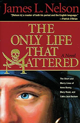 Stock image for The Only Life That Mattered: The Short and Merry Lives of Anne Bonny, Mary Read, and Calico Jack Rackam for sale by SecondSale