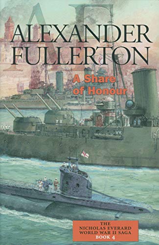 Stock image for A Share of Honour: The Nicholas Everard World War II Saga Book 4 (Fullerton, Alexander, Nicholas Everard WWII Saga) for sale by SecondSale