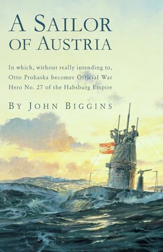 Stock image for Sailor of Austria: In Which, Without Really Intending to, Otto Prohaska Becomes Official War Hero No. 27 of the Habsburg Empire (The Otto Prohaska Novels) for sale by HPB-Diamond