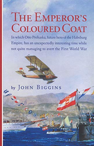 Stock image for The Emperor's Coloured Coat: In Which Otto Prohaska, Hero of the Habsburg Empire, Has an Interesting Time While Not Quite Managing to Avert the First World War (The Otto Prohaska Novels) for sale by Wonder Book