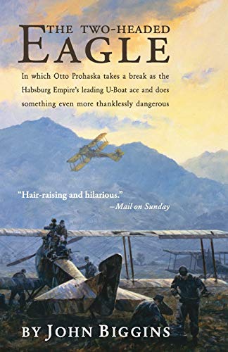 Imagen de archivo de The Two-Headed Eagle: In Which Otto Prohaska Takes A Break As The Habsburg Empire's Leading U-Boat Ace And Does Something Even More Thanklessly Dangerous (The Otto Prohaska Novels) a la venta por St Vincent de Paul of Lane County