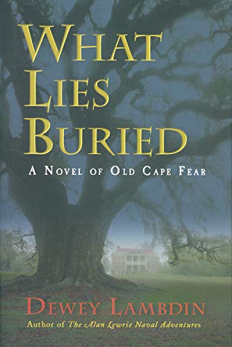 Imagen de archivo de What Lies Buried: A Novel of Old Cape Fear a la venta por Bookmonger.Ltd