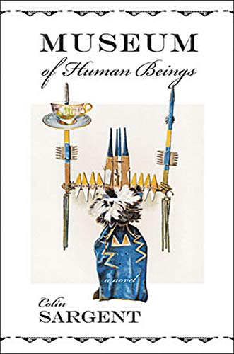 Beispielbild fr Sargent, C: Museum of Human Beings: A Novel zum Verkauf von Buchpark