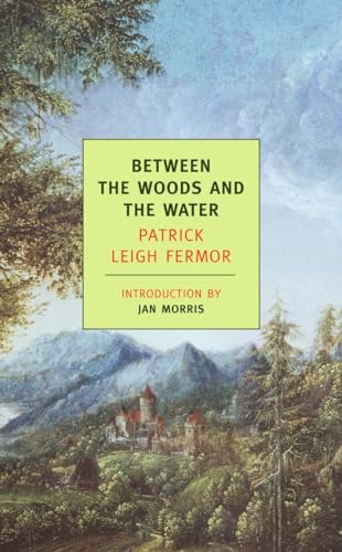 9781590171660: Between the Woods and the Water: On Foot to Constantinople: From The Middle Danube to the Iron Gates (New York Review Books Classics)