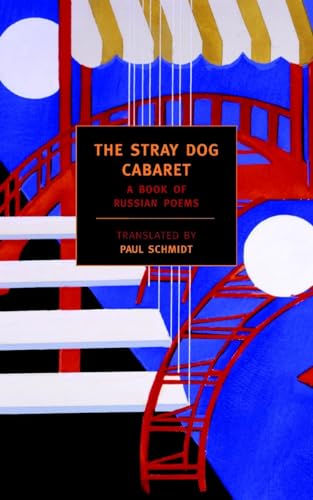 THE STRAY DOG CABARET : A BOOK OF RUSSIAN POEMS. TRANSLATED BY PAUL SCHMIDT