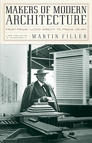 Makers of Modern Architecture: From Frank Lloyd Wright to Frank Gehry (New York Review Books (Hardcover)) - Filler, Martin
