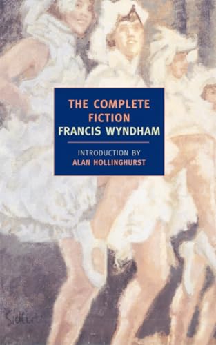 Beispielbild fr Complete Fiction of Francis Wyndham: The Complete Fiction zum Verkauf von Magers and Quinn Booksellers