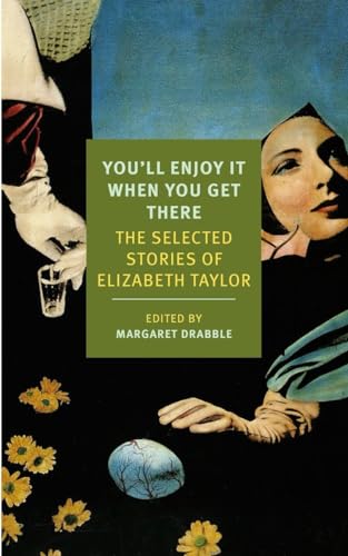 Beispielbild fr You'll Enjoy It When You Get There: The Stories of Elizabeth Taylor (New York Review Books Classics) zum Verkauf von Open Books