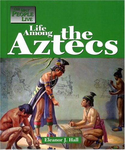 Stock image for The Way People Live - Life Among the Aztec for sale by Front Cover Books