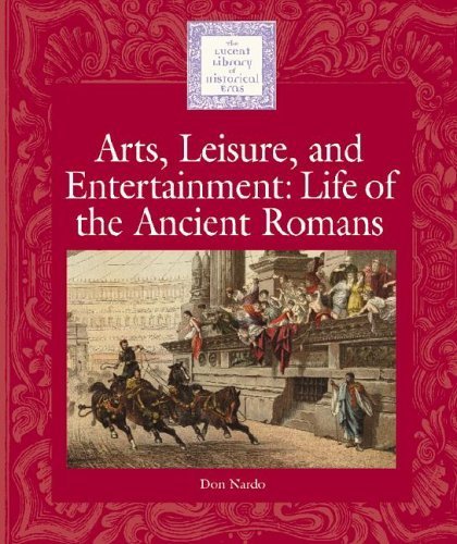 Stock image for Arts, Leisure, and Entertainment : Life of the Ancient Romans for sale by Better World Books