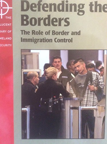 Defending the Borders: The Role of Border and Immigration Control (The Lucent Library of Homeland Security) (9781590183762) by Stewart, Gail
