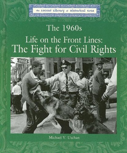 9781590183878: The 1960's: Life on the Front Lines, the Fight for Civil Rights (Lucent Library of Historical Eras)