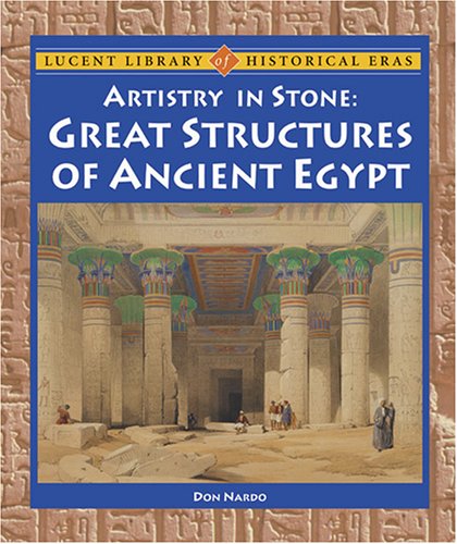 Lucent Library of Historical Eras - Artistry in Stone: Great Structures of Ancient Egypt (9781590186619) by Don Nardo