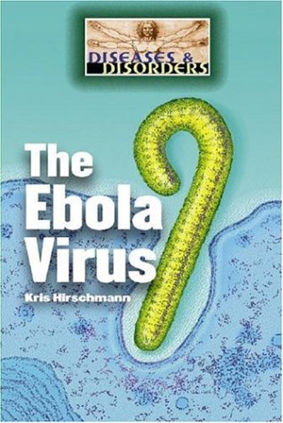The Ebola Virus (Diseases and Disorders) (9781590186725) by Hirschmann, Kris