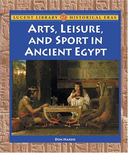 9781590187067: Arts, Leisure, and Sport in Ancient Egypt (Lucent Library of Historical Eras)