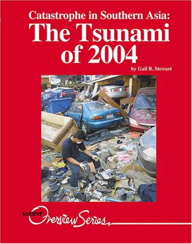 Catastrophe in Southern Asia: The Tsunami of 2004 (Lucent Overview Series) (9781590188316) by Stewart, Gail B