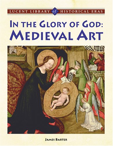 Beispielbild fr In the Glory of God: Medieval Art (Lucent Library of Historical Eras) zum Verkauf von Hafa Adai Books