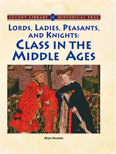 9781590189283: Lords, Ladies, Peasants, and Knights: Class in the Middle Ages (Lucent Library of Historical Eras)