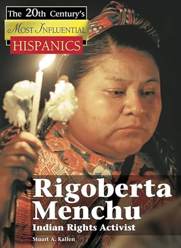 9781590189757: Rigoberta Menchu: Indian Rights Activist (Twentieth Century's Most Influential Hispanics)