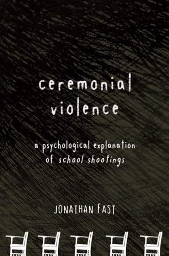 9781590200476: Ceremonial Violence: A Psychological Explanation of School Shootings