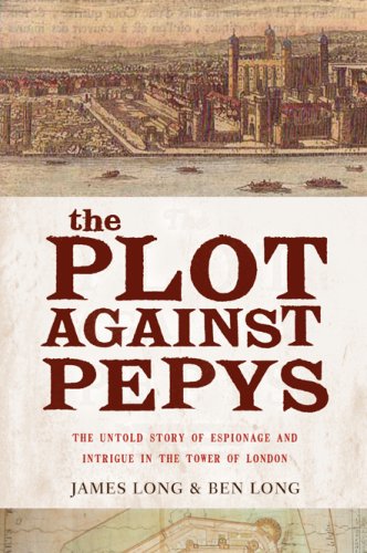 Beispielbild fr The Plot Against PepysThe Thrilling Untold Story of Espionage and Intrigue in Th : The Thrilling Untold Story of Espionage and Intrigue in TheTower of London zum Verkauf von Better World Books