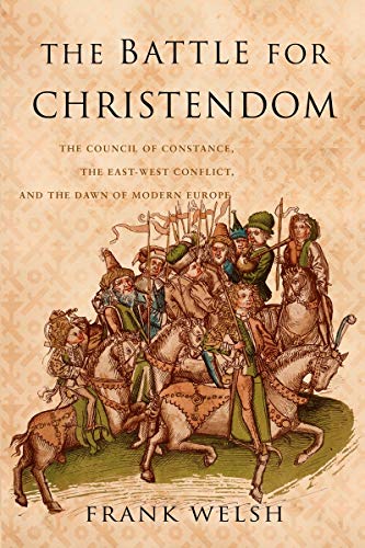 9781590201237: BATTLE FOR CHRISTENDOM: The Council of Constance, the East-west Conflict, and the Dawn of Modern Europe